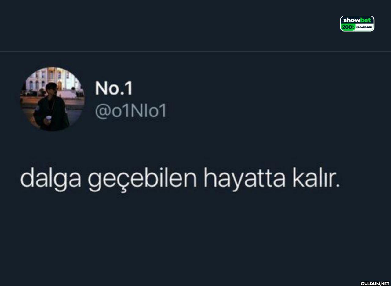 dalga geçebilen hayatta...