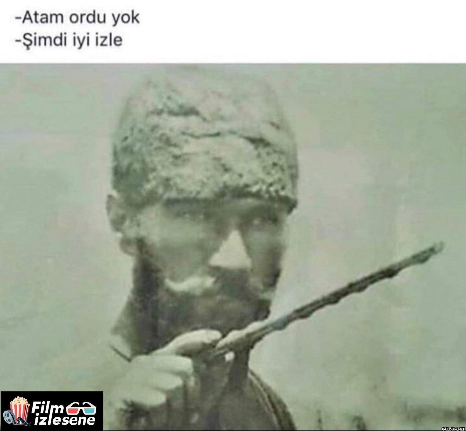 -Atam ordu yok -Şimdi iyi...