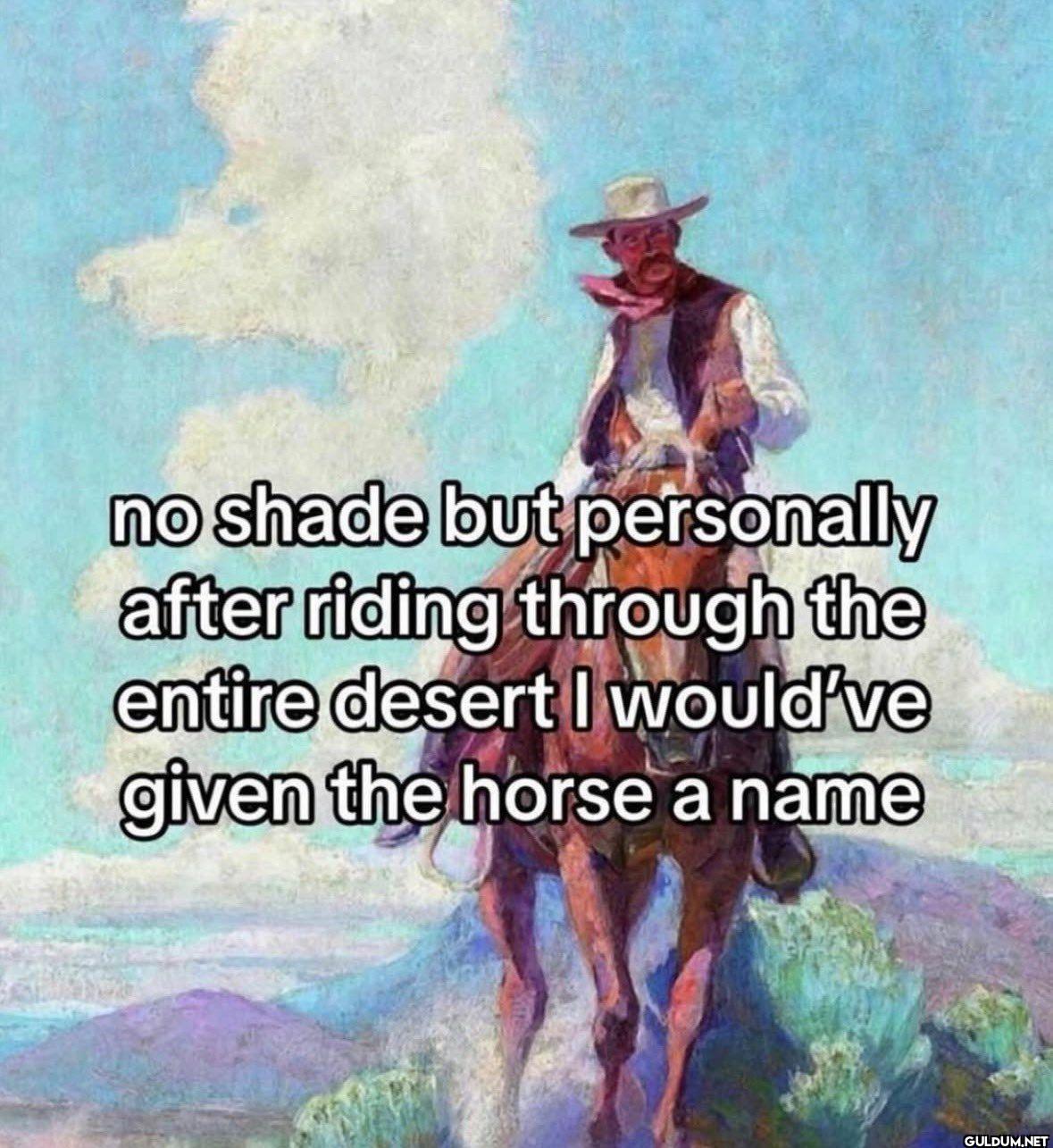 no shade but personally...