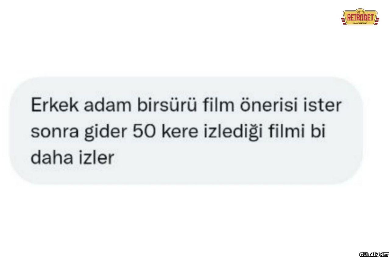 Erkek adam birsürü film...