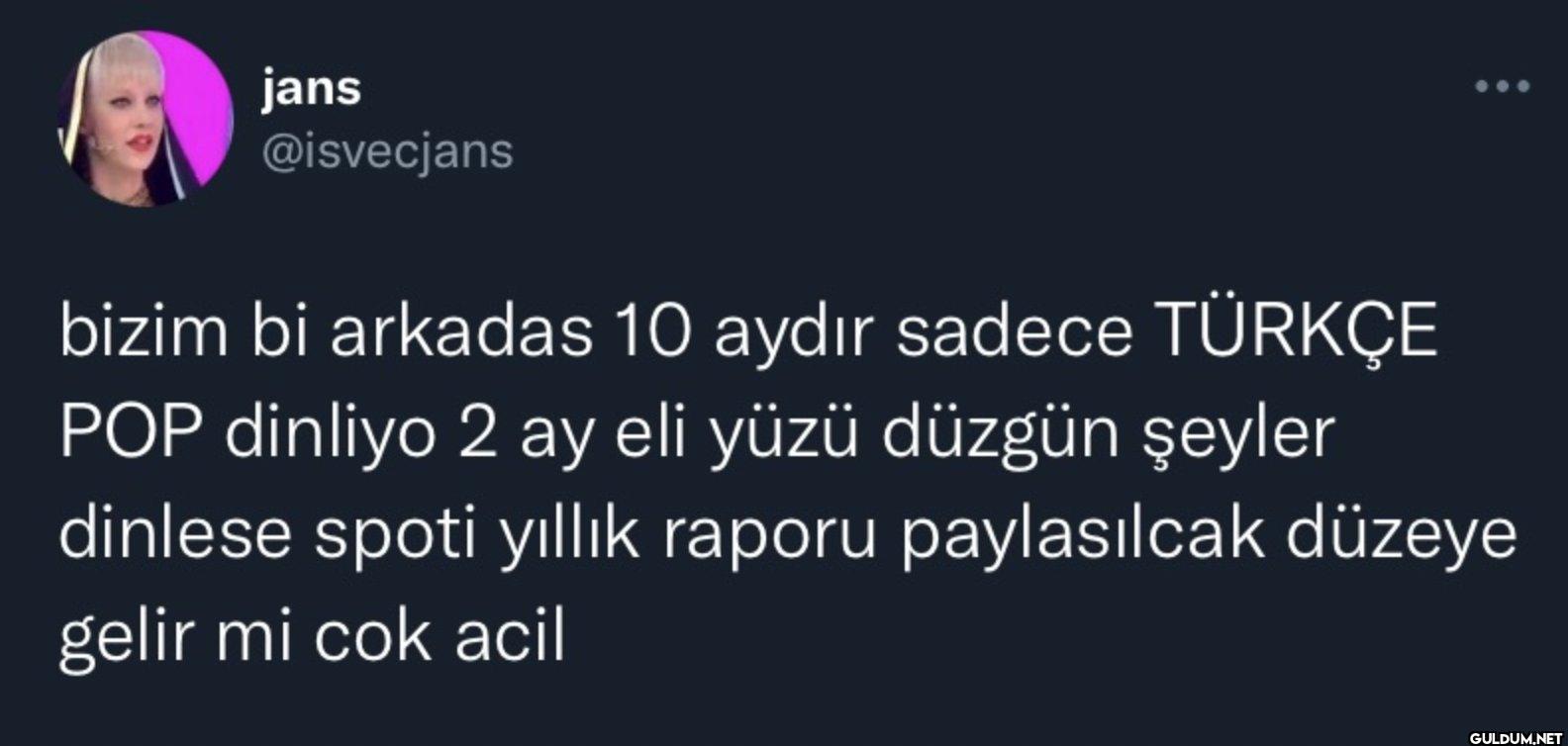 bizim bi arkadas 10 aydır...