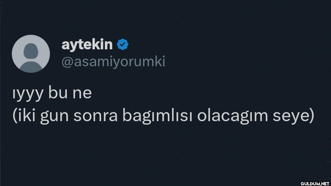 Iyyy bu ne (iki gun sonra...