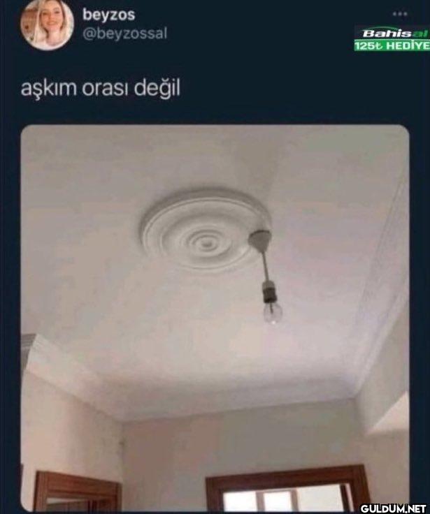 aşkım orası değil Bahisal...