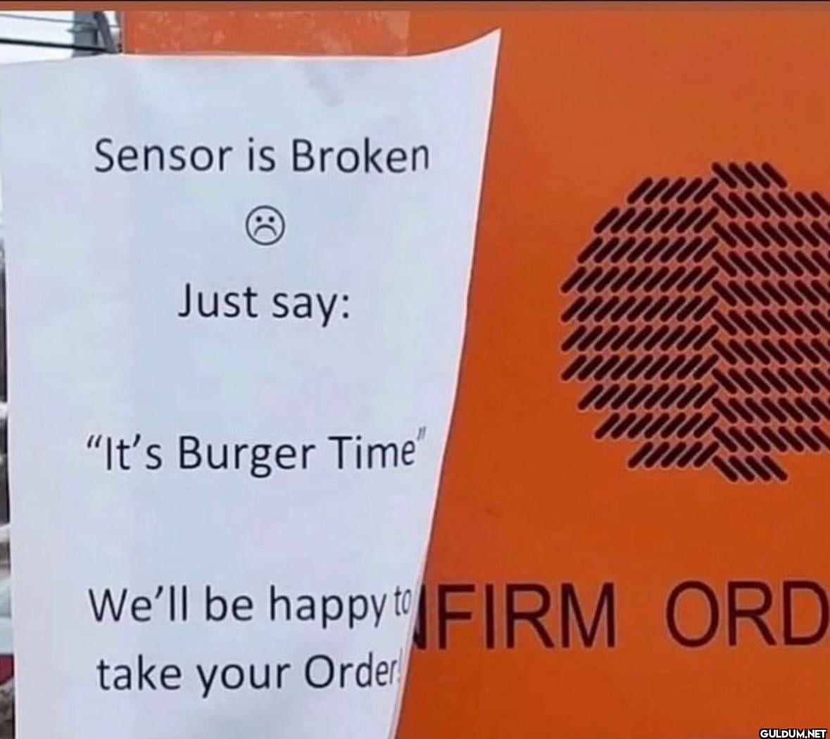 Sensor is Broken Just say:...