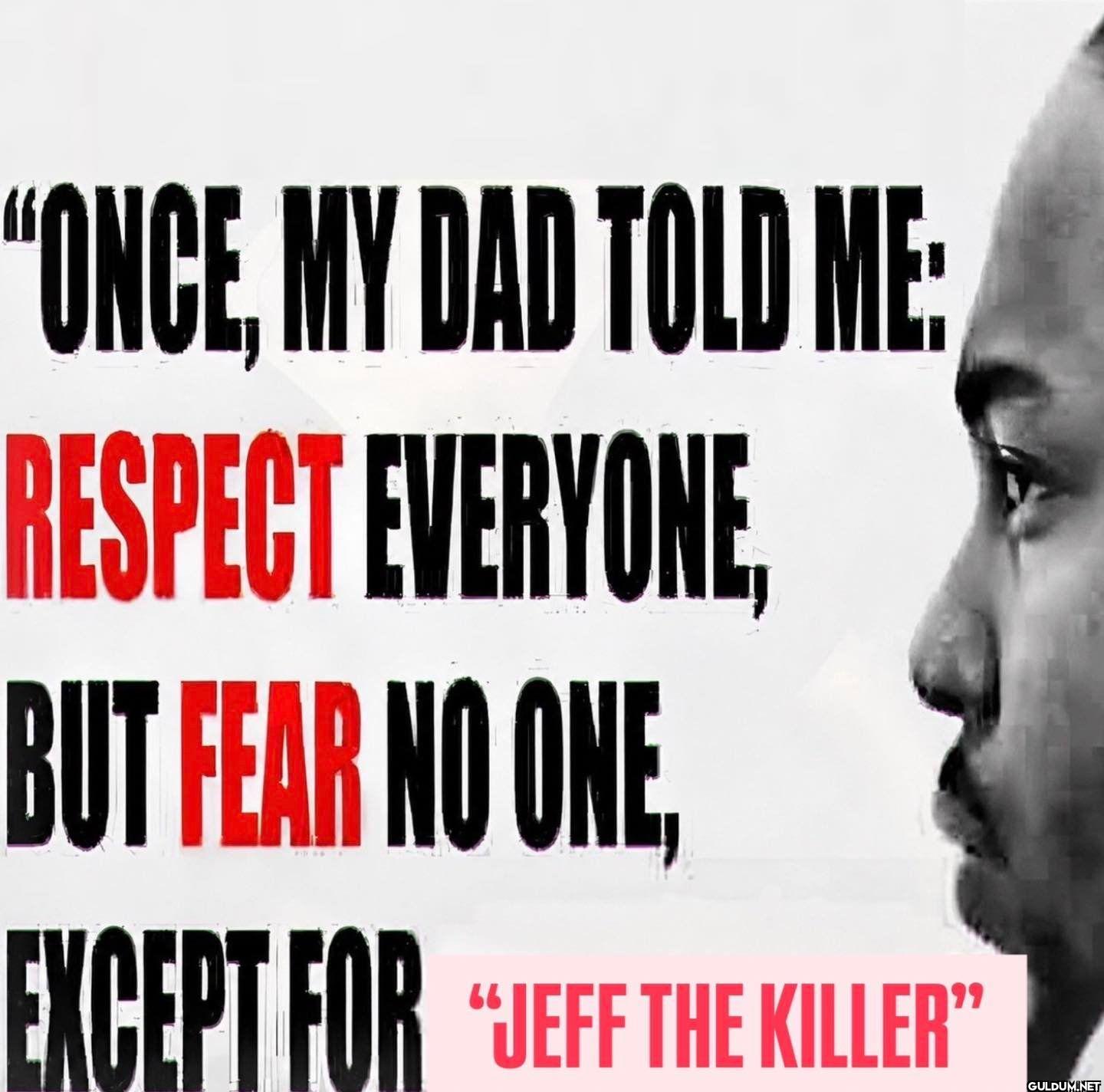 ONCE, MY DAD TOLD ME...