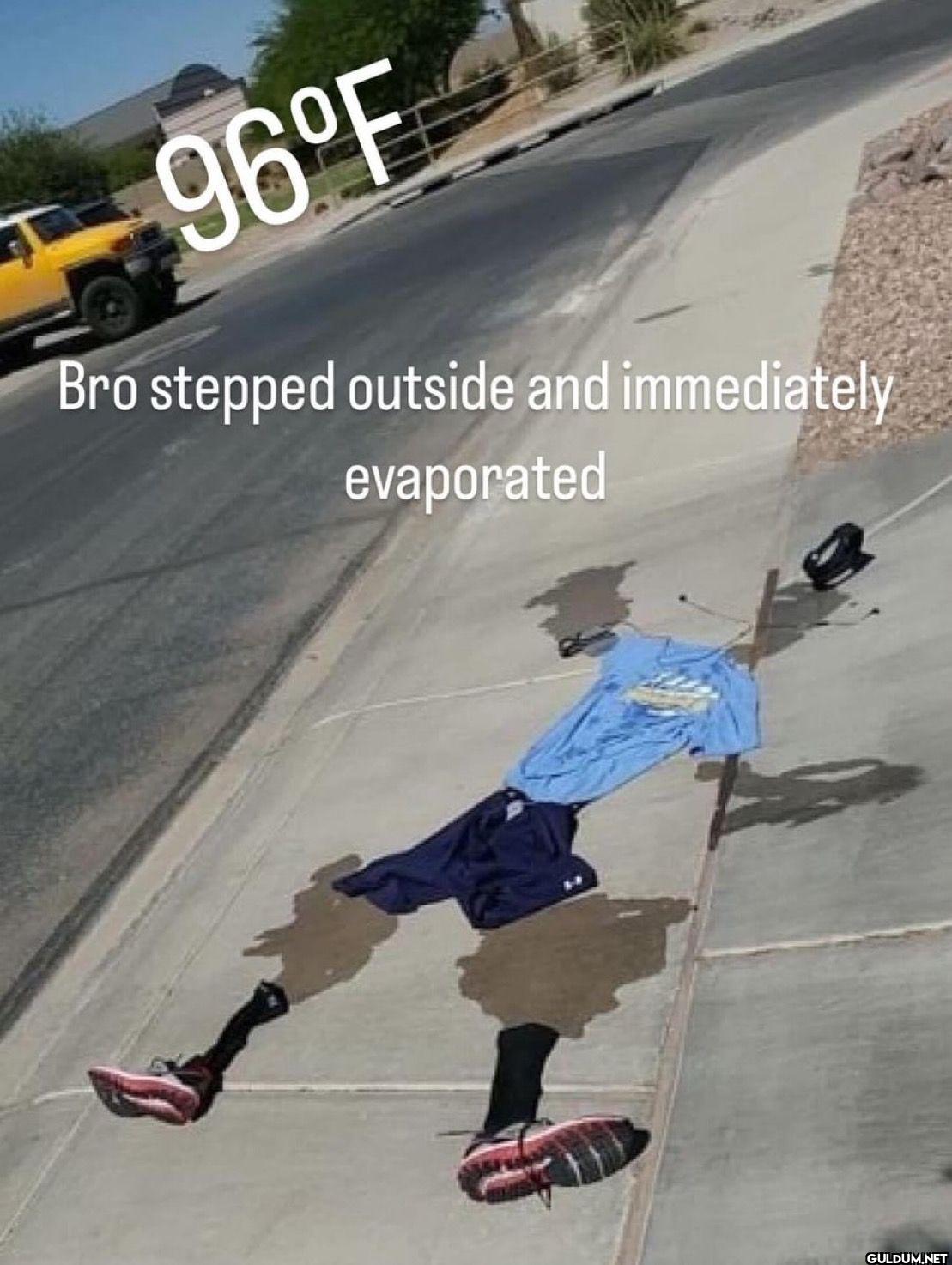 96°F Bro stepped outside...