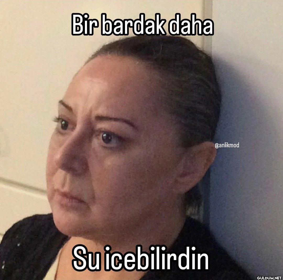Bir bardak daha Su...