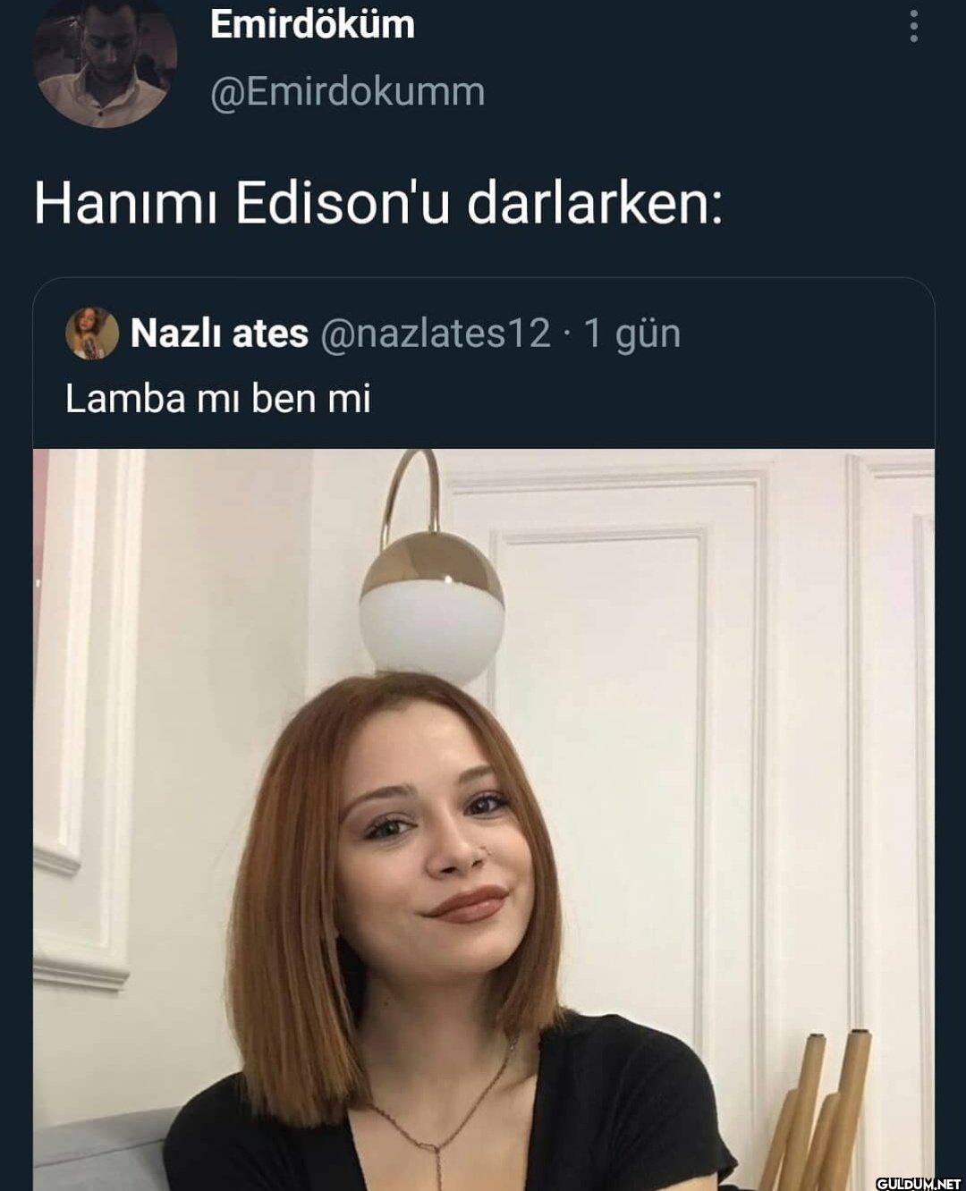 Hanımı Edison'u darlarken:...