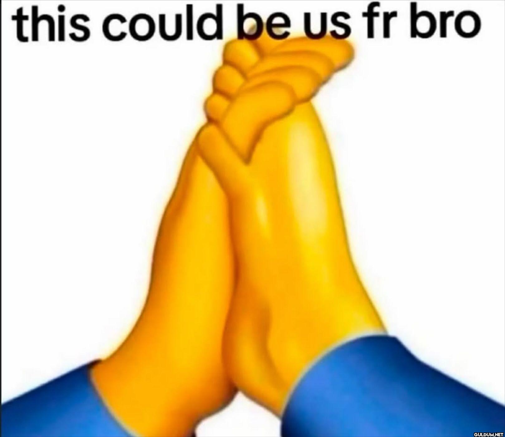 this could be us fr bro