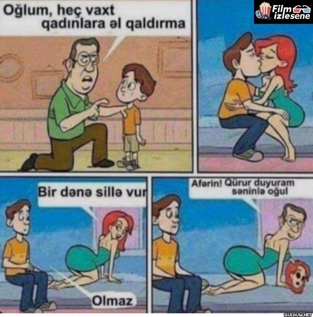 Oğlum, heç vaxt qadınlara...