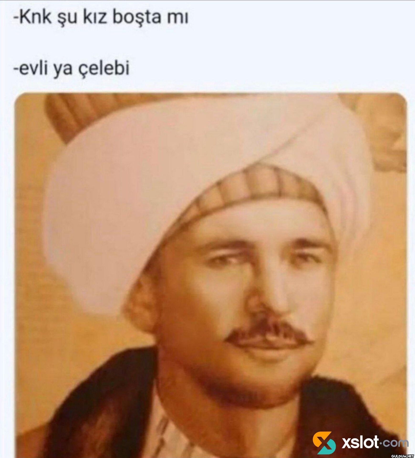 -Knk şu kız boşta mi -evli...