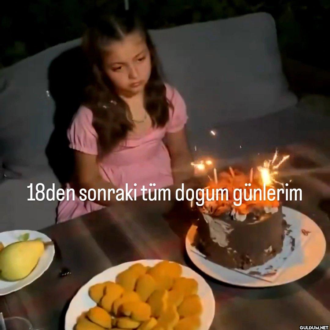 18den sonraki tüm dogum günlerim