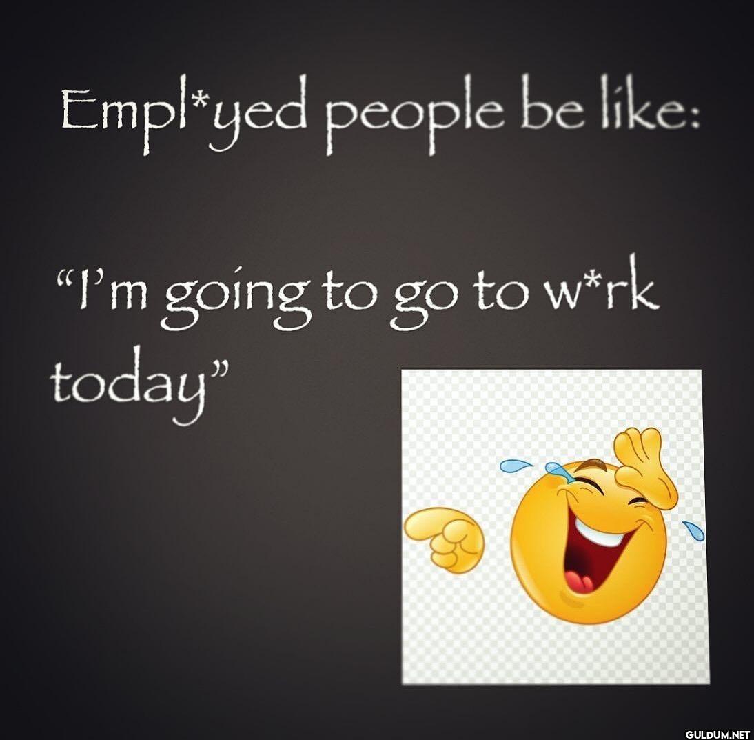 Empl yed people be I'm...