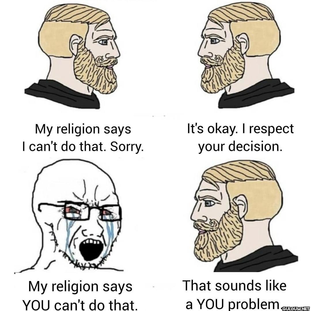 My religion says I can't...