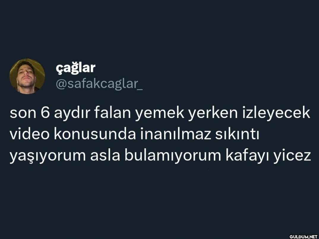 son 6 aydır falan yemek...
