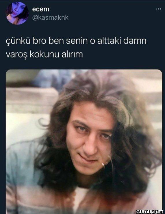 çünkü bro ben senin o...