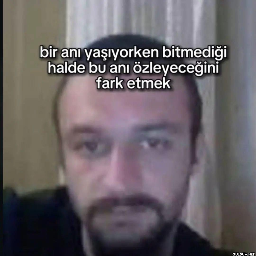 bir anı yaşıyorken...