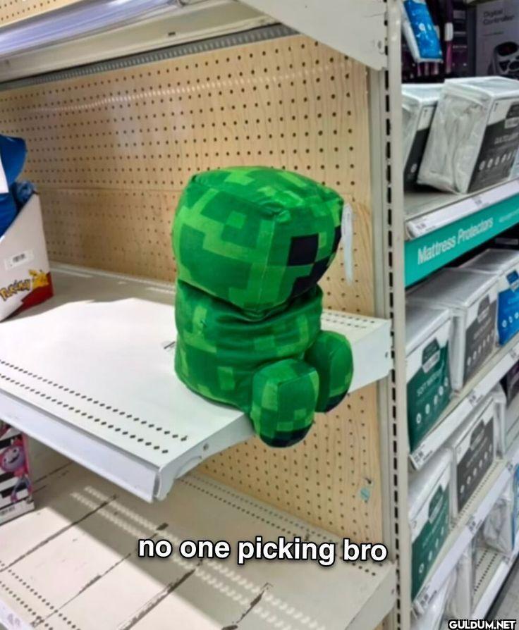 no one picking bro