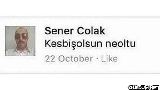 Sener Colak Kesbişolsun...