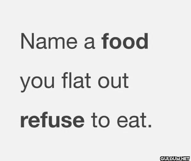 ? 🤔    Name a food you...