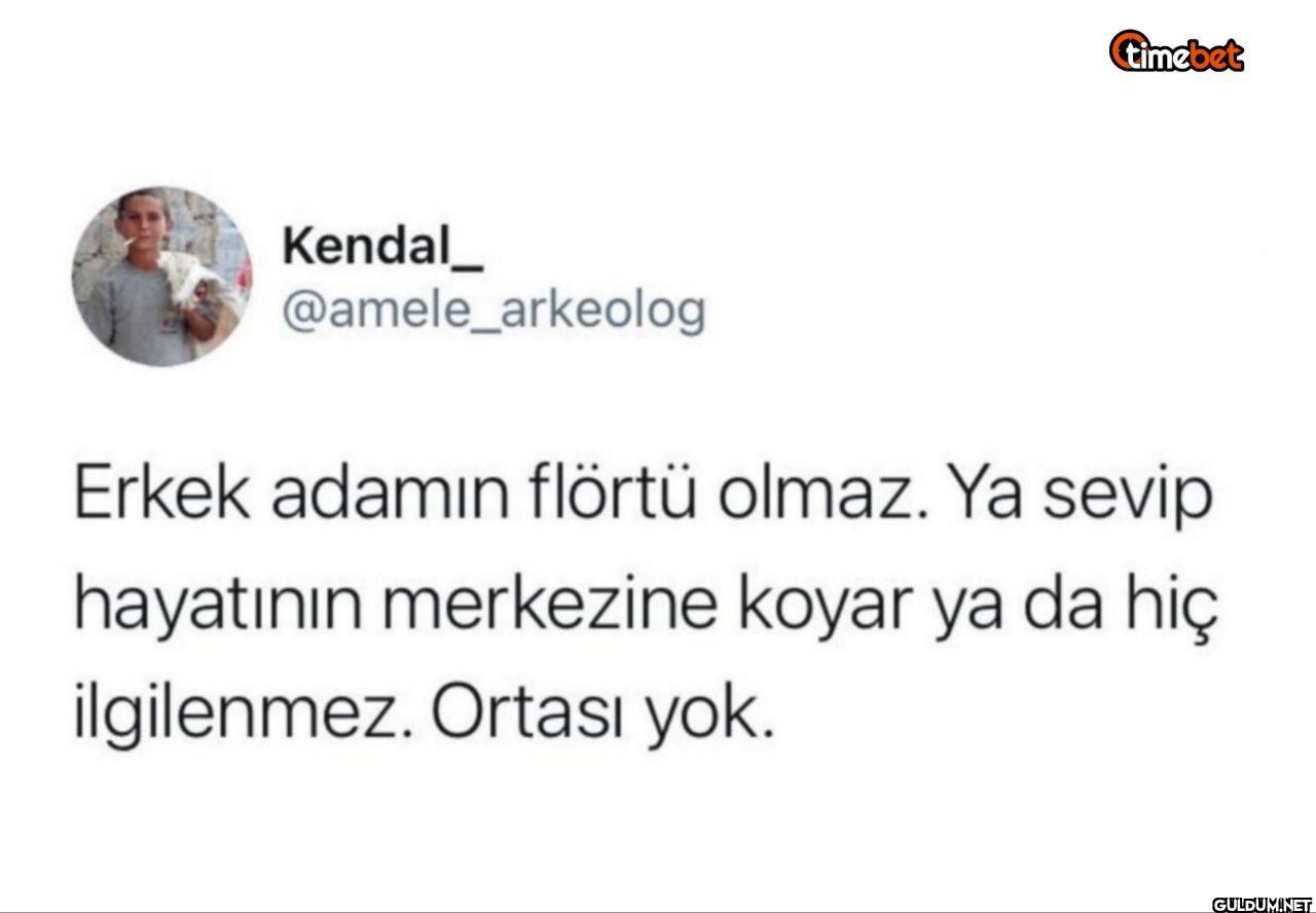 Erkek adamın flörtü olmaz....