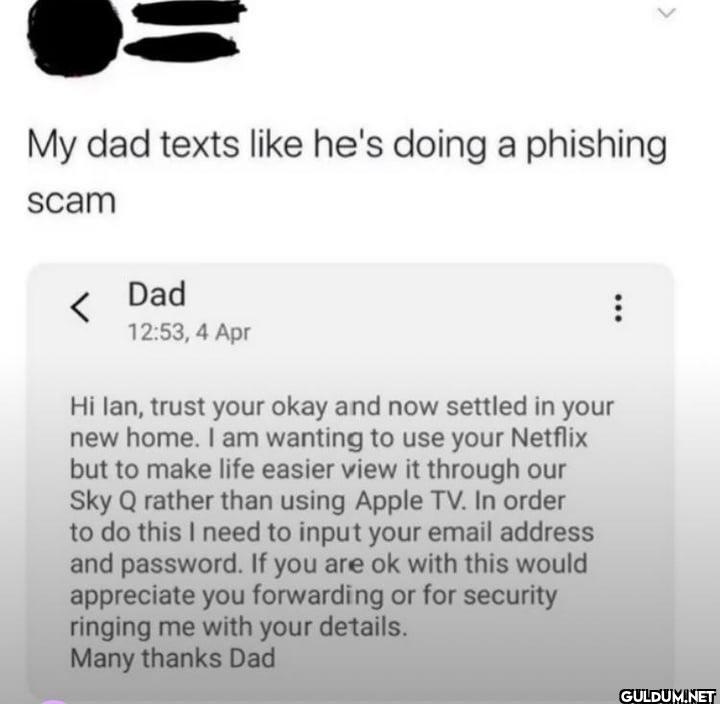 My dad texts like he's...