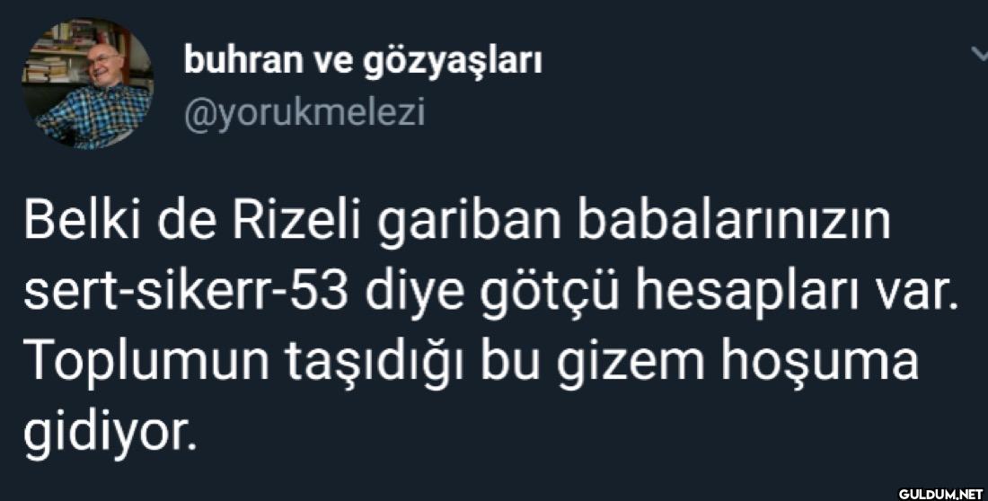 Belki de Rizeli gariban...