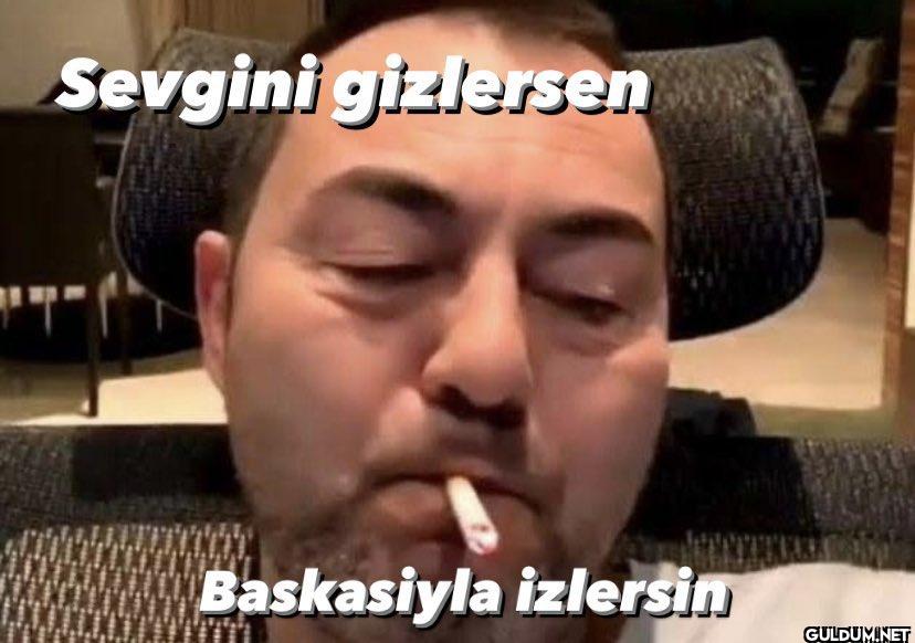 Sevgini gizlersen...