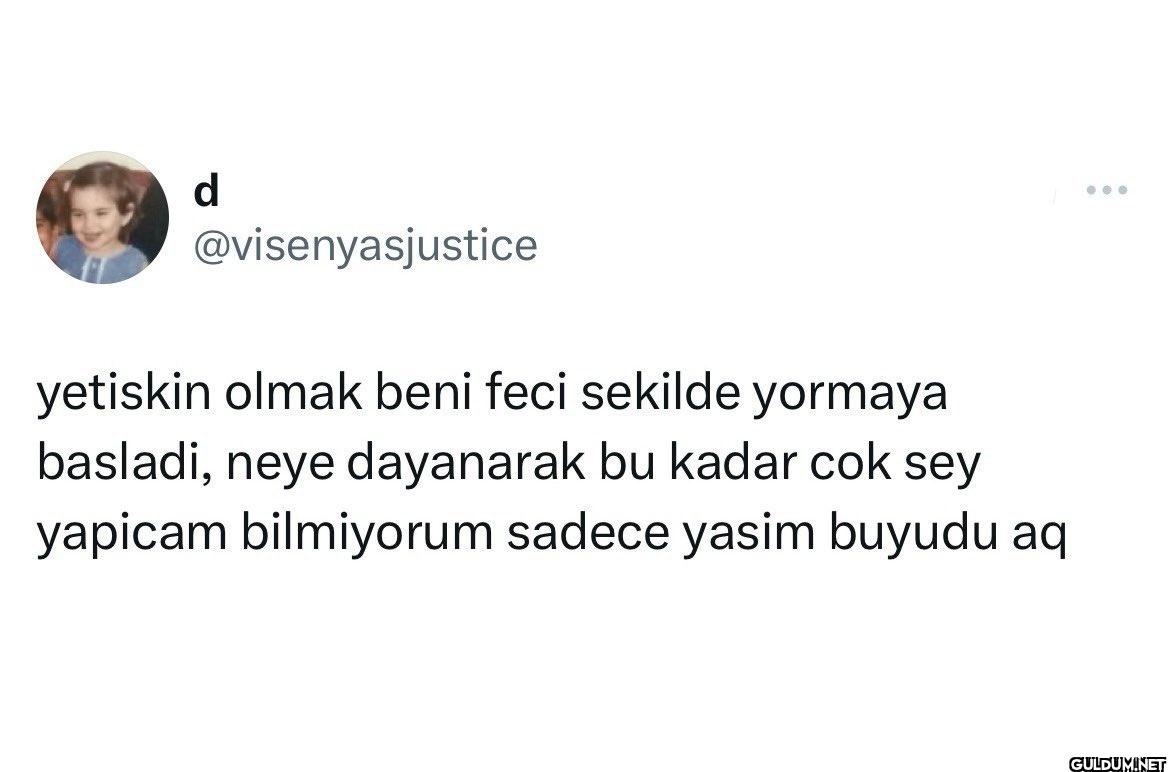 yetiskin olmak beni feci...