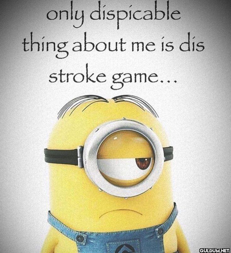 only despicable thing...