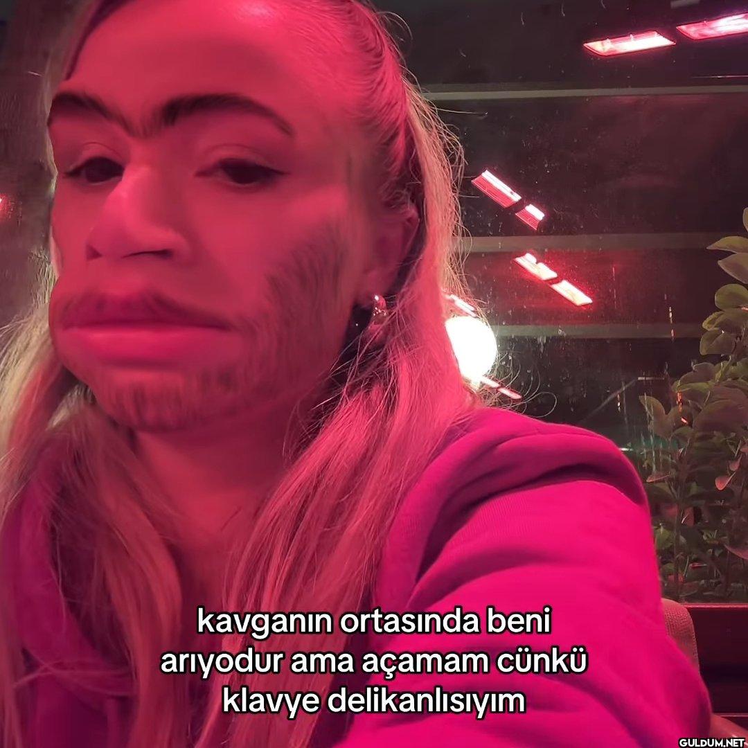 kavganın ortasında beni...