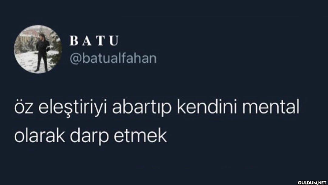 öz eleştiriyi abartıp...