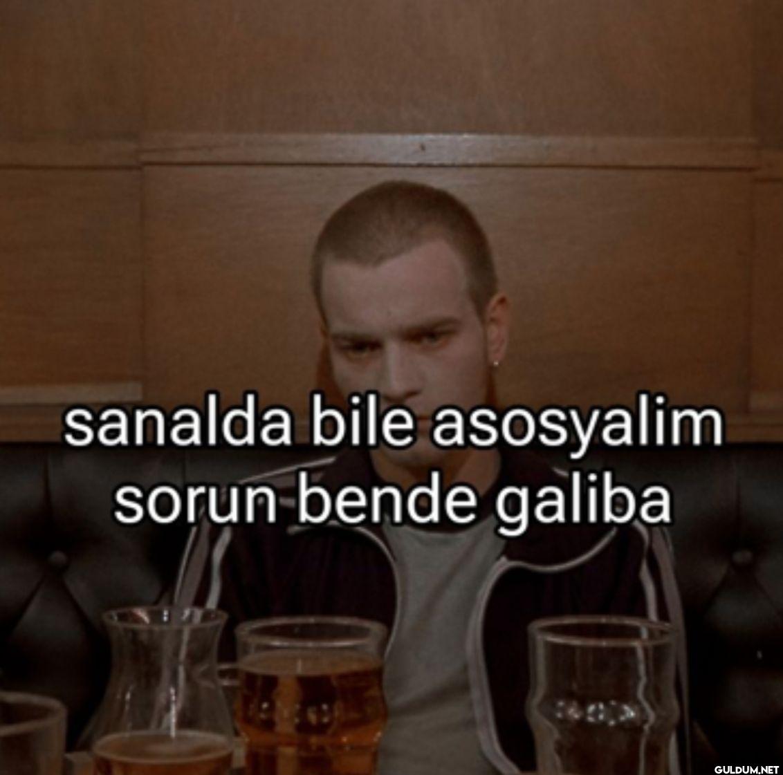 sanalda bile asosyalim...