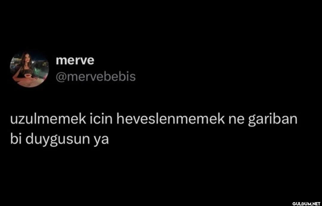 uzulmemek icin...