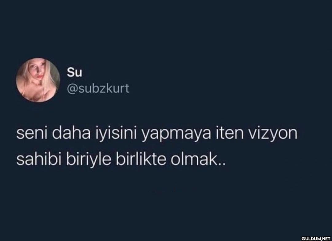 seni daha iyisini yapmaya...