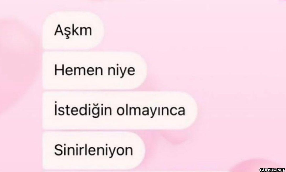Aşkm Hemen niye İstediğin...
