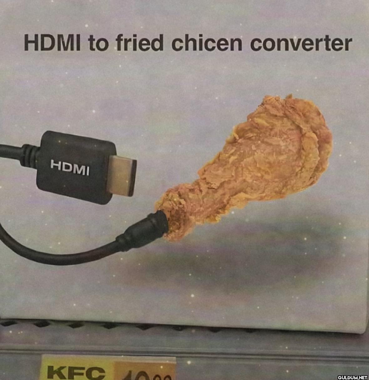 HDMI to fried chicen...