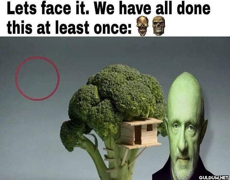 Lets face it. We have all...