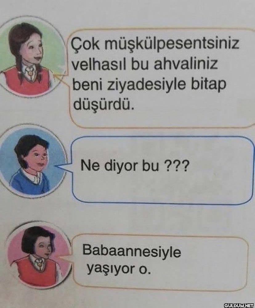 Çok müşkülpesentsiniz...