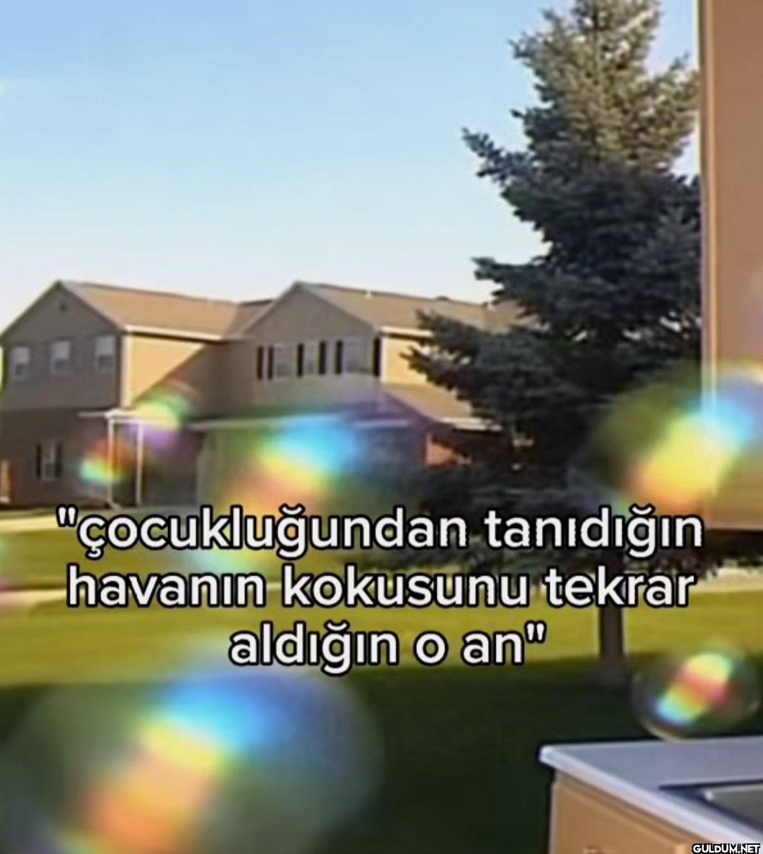 "cocukluğundan tanıdığın...