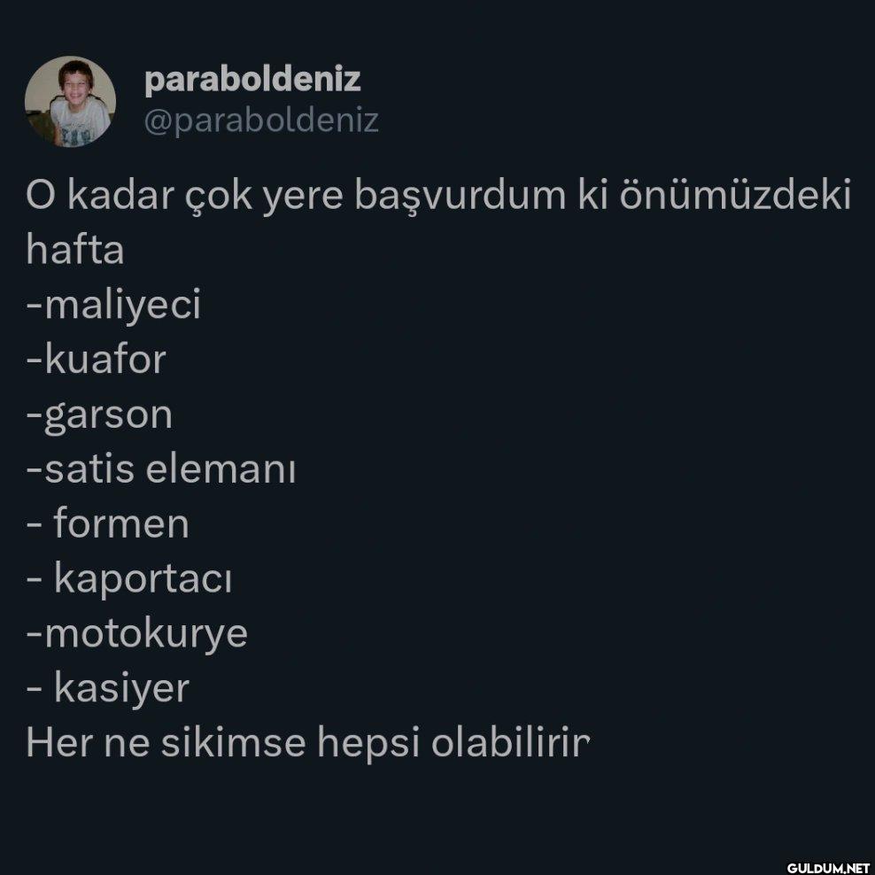 O kadar çok yere başvurdum...