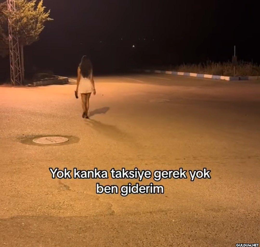 Yok kanka taksiye gerek...