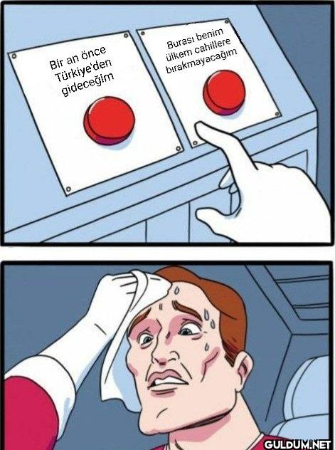 Bir an önce Türkiye'den...