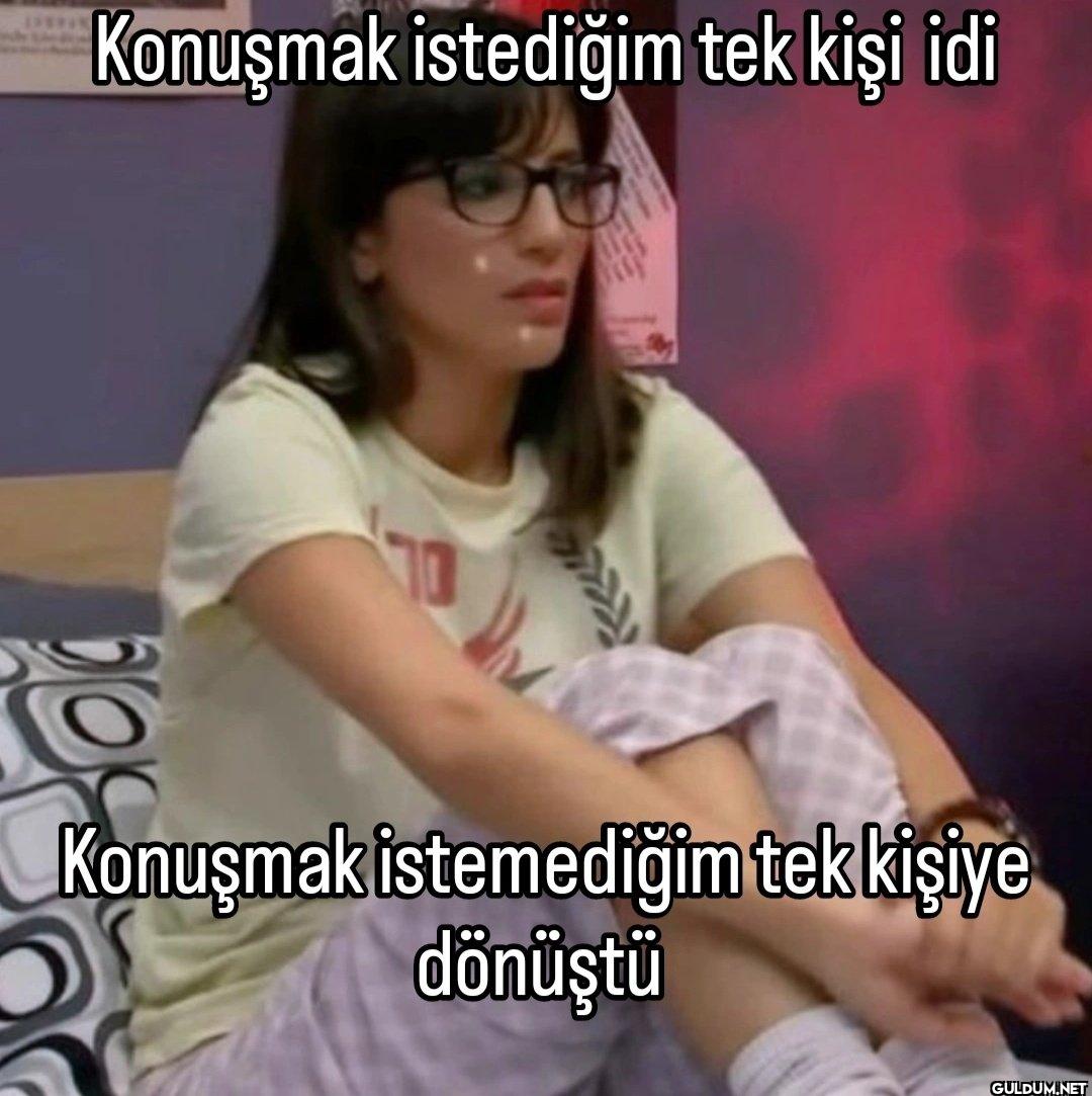 Konuşmak istediğim tek...