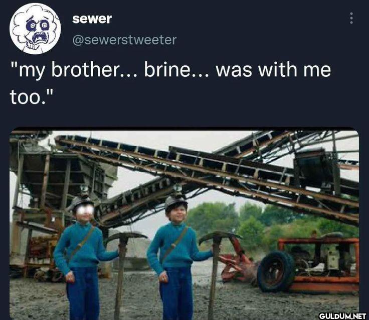 my brother... brine... was...