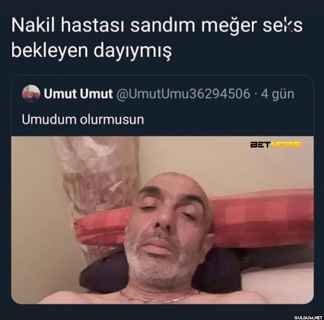 😶    Nakil hastası sandım...