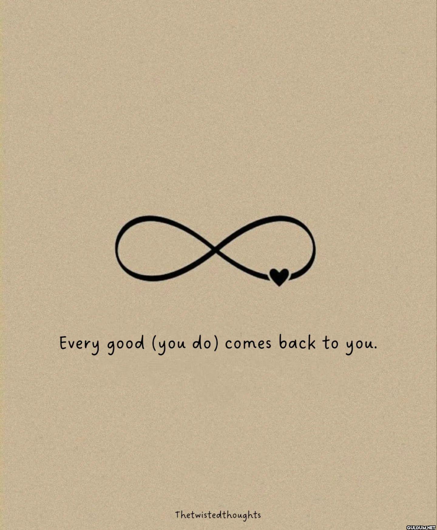 6.    Every good (you do)...