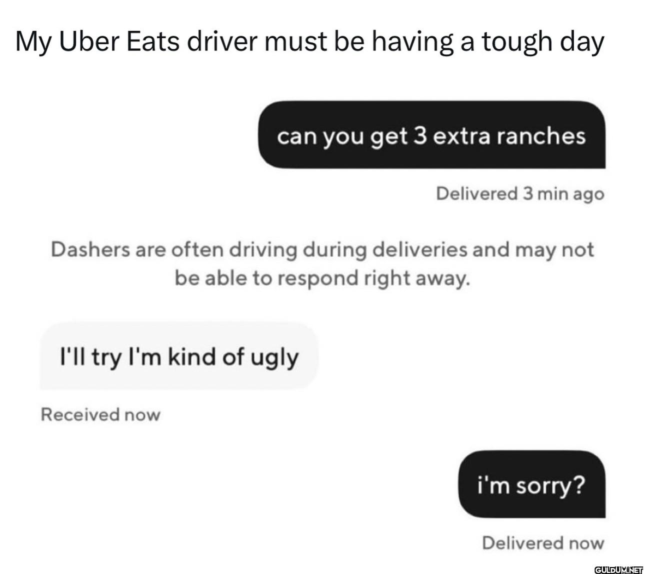 My Uber Eats driver must...