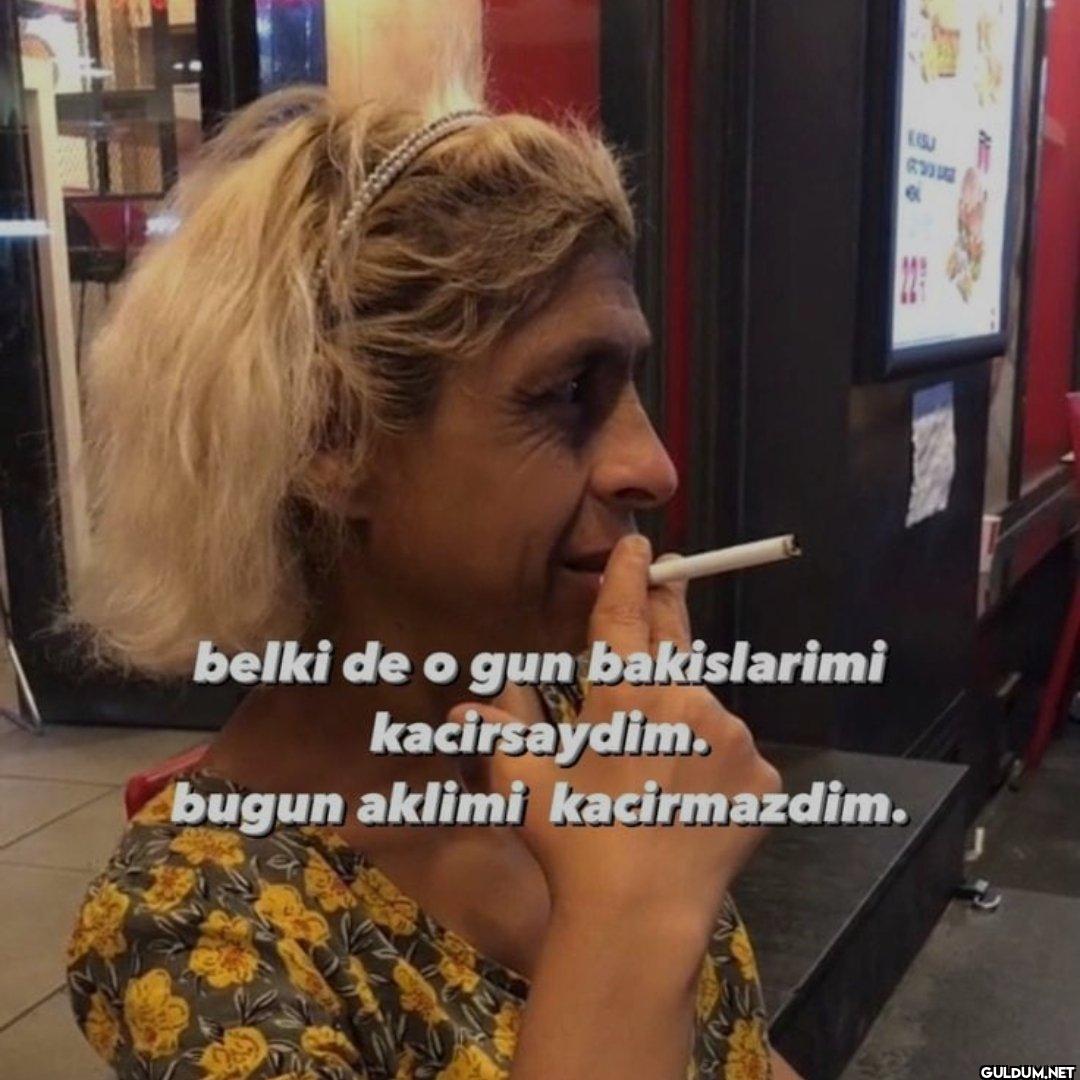 belki de o gun bakislarimi...