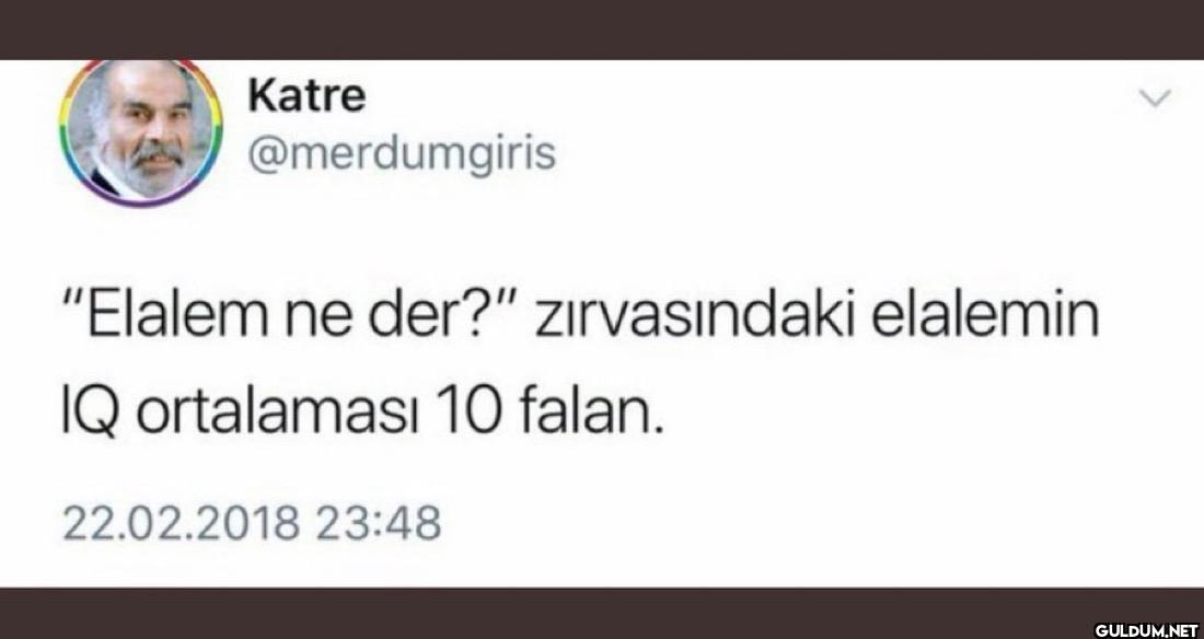 "Elalem ne der?"...